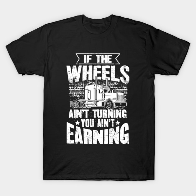 If The Wheels Ain't Turning You Ain't Earning USA Trucker T-Shirt by captainmood